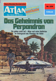 Title: Atlan 229: Das Geheimnis von Perpandron: Atlan-Zyklus 