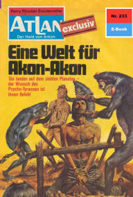 Title: Atlan 233: Eine Welt für Akon-Akon: Atlan-Zyklus 