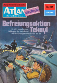 Title: Atlan 247: Befreiungsaktion Tekayl: Atlan-Zyklus 