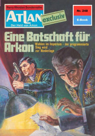 Title: Atlan 248: Eine Botschaft für Arkon: Atlan-Zyklus 