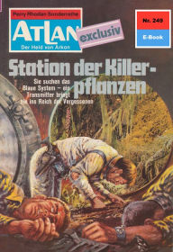 Title: Atlan 249: Station der Killerpflanzen: Atlan-Zyklus 