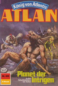 Title: Atlan 409: Planet der Intrigen: Atlan-Zyklus 