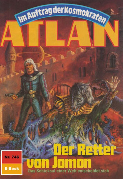Atlan 746: Der Retter von Jomon: Atlan-Zyklus Im Auftrag der Kosmokraten