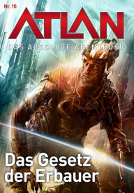 Title: Atlan - Das absolute Abenteuer 10: Das Gesetz der Erbauer, Author: Hubert Haensel