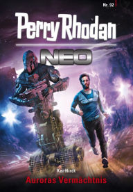Title: Perry Rhodan Neo 92: Auroras Vermächtnis: Staffel: Kampfzone Erde 8 von 12, Author: Kai Hirdt