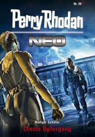 Title: Perry Rhodan Neo 98: Crests Opfergang, Author: Rüdiger Schäfer