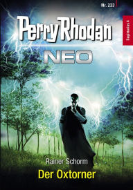 Title: Perry Rhodan Neo 233: Der Oxtorner: Staffel: Sagittarius, Author: Rainer Schorm