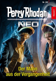 Title: Perry Rhodan Neo 282: Der Mann aus der Vergangenheit, Author: Olaf Brill