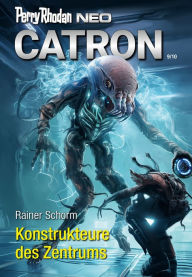 Title: Perry Rhodan Neo 328: Konstrukteure des Zentrums: Staffel: Catron, Author: Rainer Schorm
