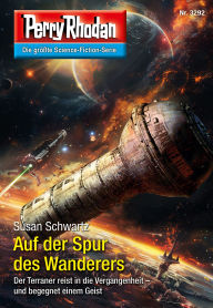 Title: Perry Rhodan 3292: Auf der Spur des Wanderers: Perry Rhodan-Zyklus 