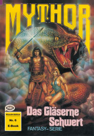 Title: Mythor 6: Das Gläserne Schwert, Author: Peter Terrid