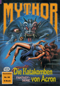 Title: Mythor 66: Die Katakomben von Acron, Author: Hubert Haensel