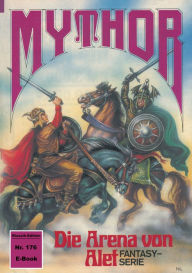 Title: Mythor 176: Die Arena von Alef, Author: W. K. Giesa