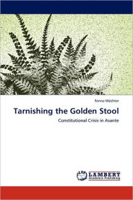 Title: Tarnishing the Golden Stool, Author: Fenna W. Chter