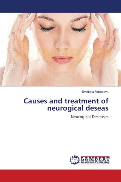 Causes and treatment of neurogical deseas