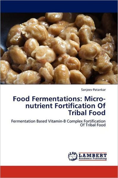 Food Fermentations: Micro-Nutrient Fortification of Tribal Food