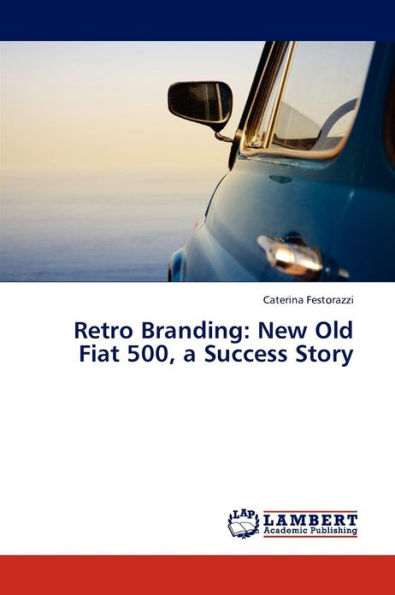 Retro Branding: New Old Fiat 500, a Success Story
