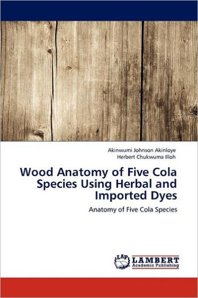 Wood Anatomy of Five Cola Species Using Herbal and Imported Dyes