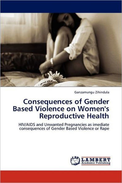 Consequences of Gender Based Violence on Women's Reproductive Health