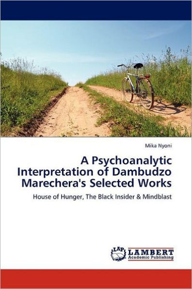 A Psychoanalytic Interpretation of Dambudzo Marechera's Selected Works