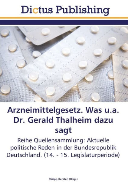 Arzneimittelgesetz. Was u.a. Dr. Gerald Thalheim dazu sagt by Philipp Kersten, Paperback ...