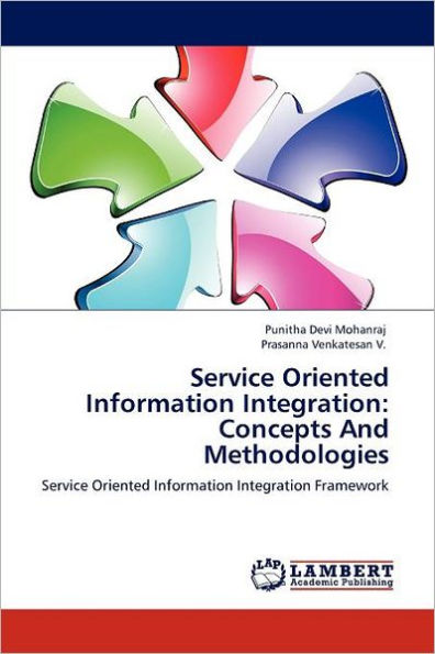 Service Oriented Information Integration: Concepts And Methodologies