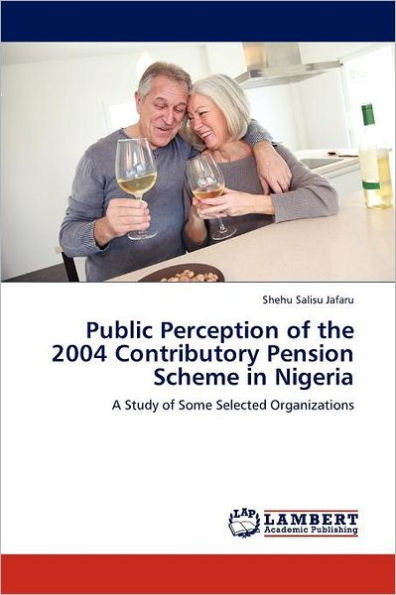Public Perception of the 2004 Contributory Pension Scheme in Nigeria