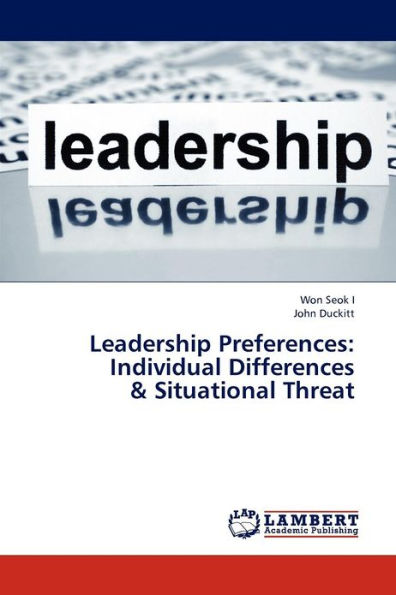 Leadership Preferences: Individual Differences & Situational Threat