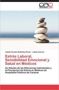 Title: Estrés Laboral, Sensibilidad Emocional y Salud en Médicos, Author: Bethelmy Rincón Lisbeth Carolina