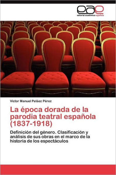 La época dorada de la parodia teatral española (1837-1918)