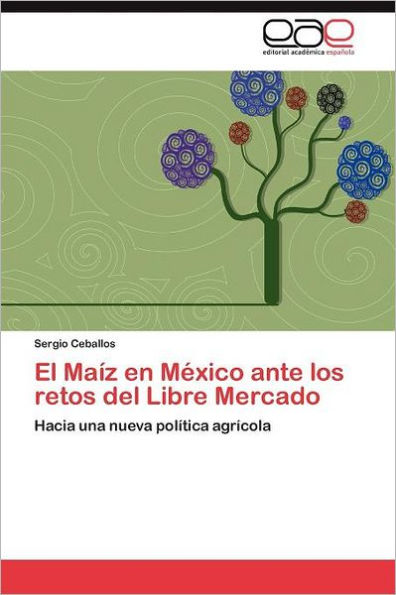 El Maíz en México ante los retos del Libre Mercado
