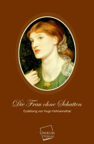 Title: Die Frau Ohne Schatten, Author: Hugo von Hofmannsthal