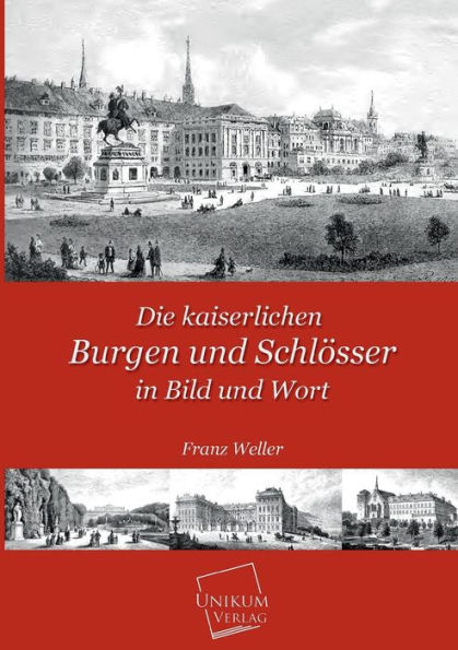 Die Kaiserlichen Burgen Und Schlosser in Bild Und Wort