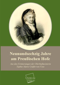 Title: Neunundsechzig Jahre Am Preussischen Hofe, Author: Sophie Marie Grafin Von Voss