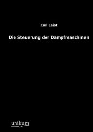 Title: Die Steuerung der Dampfmaschinen, Author: Carl Leist