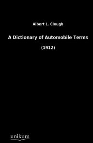 Title: A Dictionary of Automobile Terms, Author: Albert L. Clough
