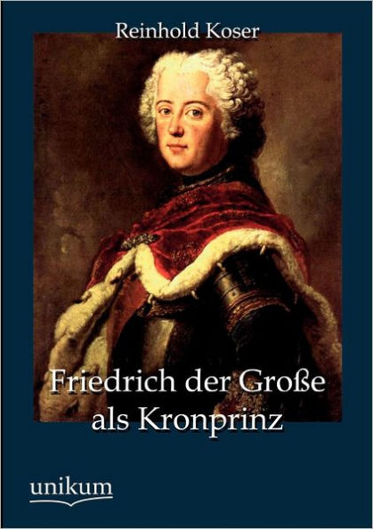 Friedrich Der Gro E ALS Kronprinz