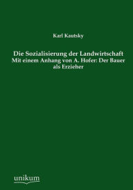 Title: Die Sozialisierung Der Landwirtschaft, Author: Karl Kautsky