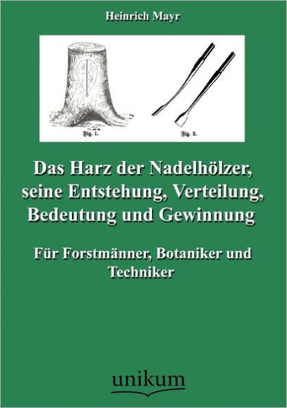 Das Harz der Nadelhï¿½lzer, seine Entstehung, Verteilung, Bedeutung und Gewinnung