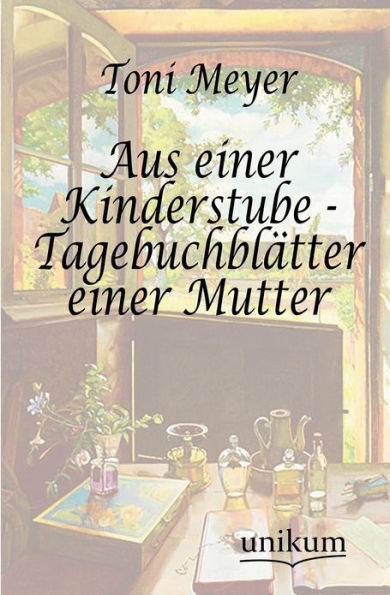 Aus einer Kinderstube - Tagebuchblätter einer Mutter