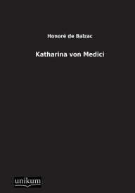 Title: Katharina Von Medici, Author: Honore de Balzac