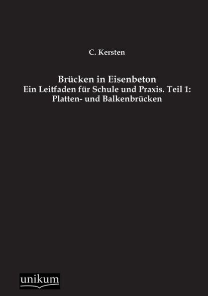 Brï¿½cken in Eisenbeton, Teil 1: Platten- und Balkenbrï¿½cken