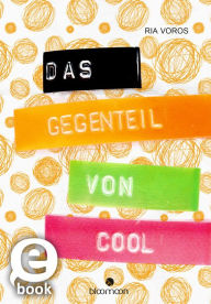 Title: Das Gegenteil von cool, Author: Ria Voros