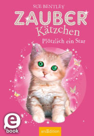 Title: Zauberkätzchen - Plötzlich ein Star, Author: Sue Bentley