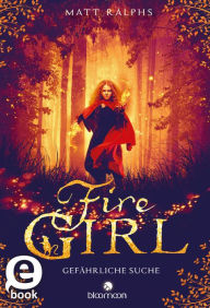 Title: Fire Girl - Gefährliche Suche (Fire Girl 1), Author: Matt Ralphs