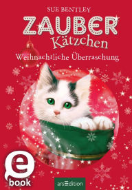 Title: Zauberkätzchen - Weihnachtliche Überraschung, Author: Sue Bentley