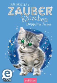 Title: Zauberkätzchen - Doppelter Ärger, Author: Sue Bentley