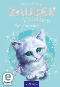 Title: Zauberkätzchen - Ballerinaträume, Author: Sue Bentley