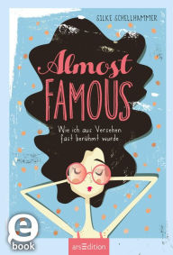 Title: Almost famous - Wie ich aus Versehen fast berühmt wurde, Author: Silke Schellhammer