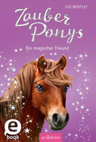 Title: Zauberponys - Ein magischer Freund, Author: Sue Bentley